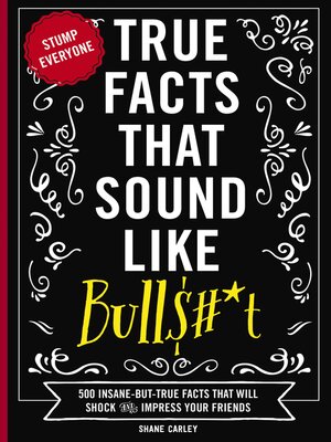 cover image of True Facts That Sound Like Bull$#*t